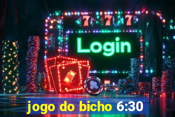 jogo do bicho 6:30